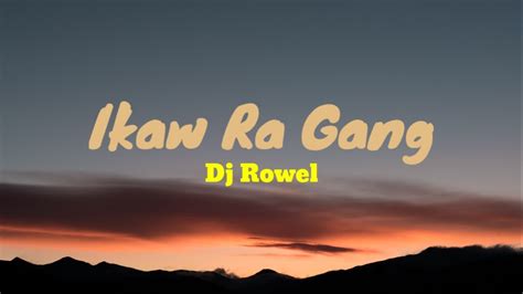 Ikaw Ra Gang Dj Rowel Bisaya Song Lyrics Video Youtube