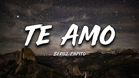 Beruz Papito Te Amo Lyrics Official Video Youtube