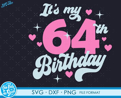 Turning 64 Years Old Svg 64th Birthday Svg Files For Cricut Etsy