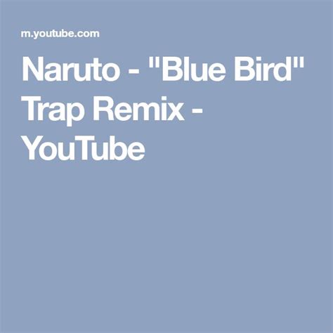 Naruto Blue Bird Trap Remix Youtube Bird Trap Blue Bird Naruto