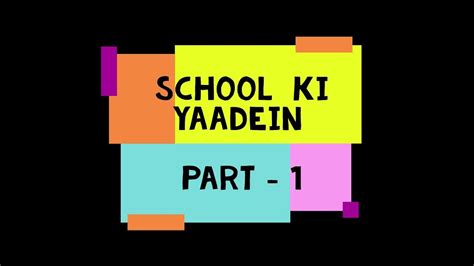School Ki Yaadein Part 1the Memories Of School Life Of A Student