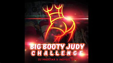 Big Booty Judy Challenge Dj Prostar X Indygo Shai Youtube