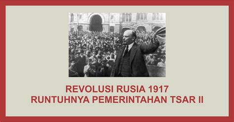 Revolusi Rusia 1917 Latar Belakang Jalannya Revolusi Dan Dampaknya