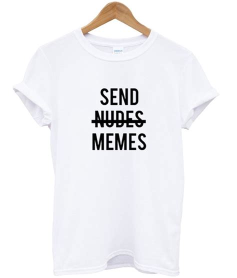 Send Nudes Memes T Shirt