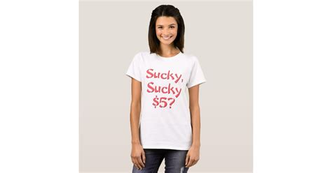 Sucky Sucky 5 T Shirt Zazzle