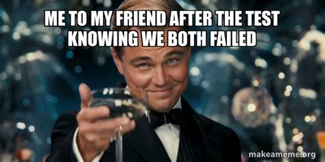 Me To My Friend After The Test Knowing We Both Failed Great Gatsby