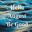 Hello August Be Good  Welcome Cover Pics For