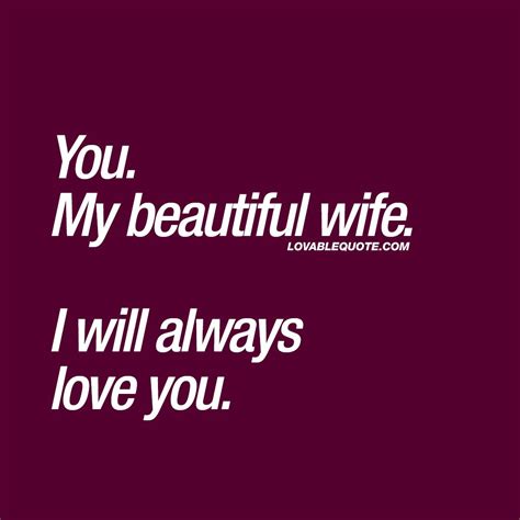 Quotes For Her You My Beautiful Wife I Will Always Love You Love Quotes For Wife Love My