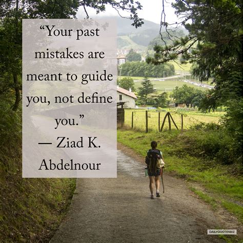 Your past mistakes are meant to guide you, not define you - Ziad K ...