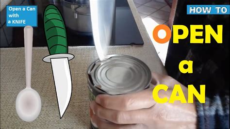 How To Open A Can Without A Can Opener Using Knife Or Spoon Or