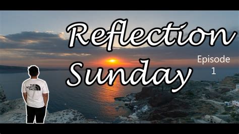 Reflection Sunday Ep 1 Youtube
