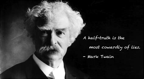 On Truth A Half Truth Is The Most Cowardly Of Lies Mark Twain