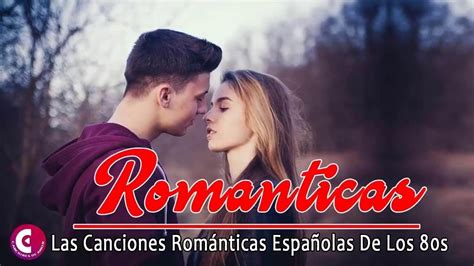 Las Mejores Canciones Romanticas En Español De Los 80 Baladas