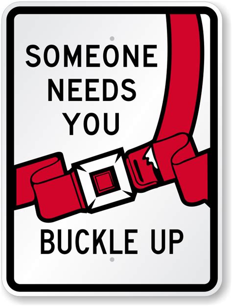 someone needs you buckle up sign seat belt safety sign sku k 0006