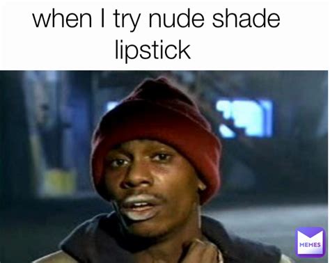 When I Try Nude Shade Lipstick Ishikakumari2520 Memes