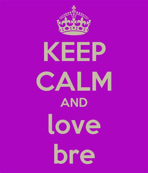 Keep Calm And Love Bre Poster Bre Keep Calm O Matic