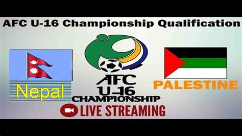 Nepal Vs Palestine Football Match Live Stream Ll Nepal U16 Vs Palestine U16 Ll Afc Championship