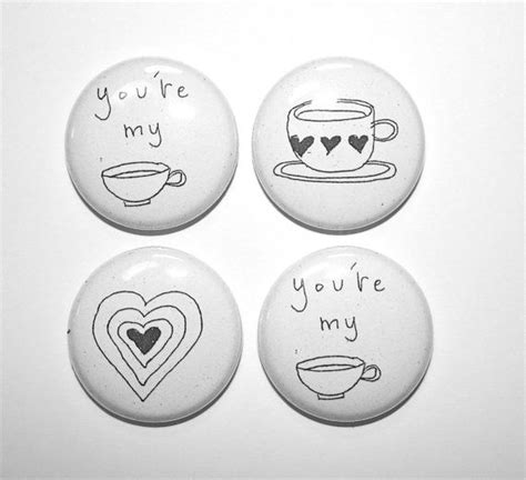 Pin Back Button Badge Set Of Four Youre My Cup Of Tea Caffine I Cup