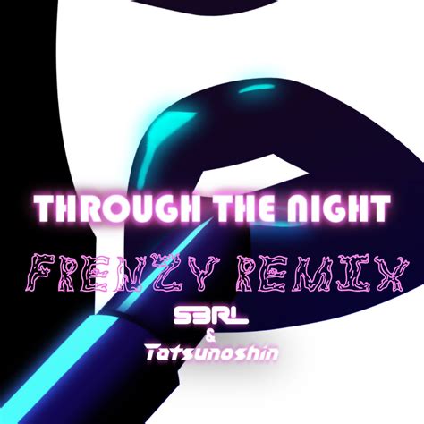 S3RL & Tatsunoshin - Through The Night (Frenzy Bootleg) by Frenzy