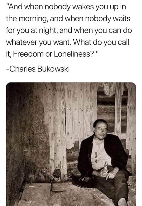 Charles Bukowski Quotes Freedom Or Loneliness Maude Lackey