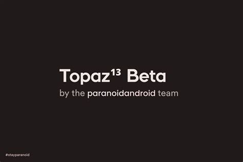 Paranoid Android Topaz Based On Android 13 Rolls Out For Three More Devices