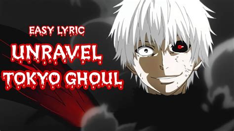 Easy Lyrics Unravel Tokyo Ghoul Youtube