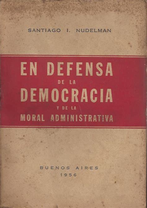 Nudelman Santiago En Defensa De La Democracia Y De La Moral