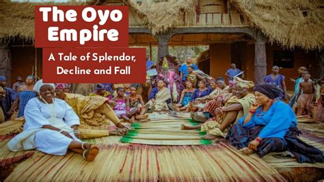 The Oyo Empire A Tale Of Splendor Decline And Fall Youtube