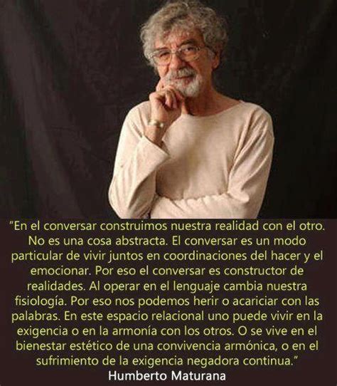 Preguntarse qué es la vida. 18 best Humberto Maturana images on Pinterest | Positive ...