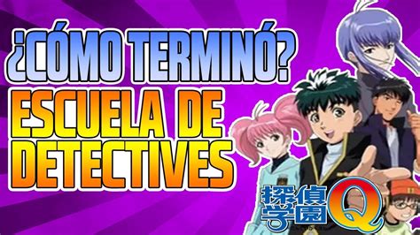 La Historia De Escuela De Detectives Final Anime Y Manga ¿cÓmo