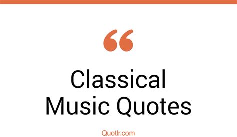 45 Eye Opening Classical Music Quotes That Will Unlock Your True Potential