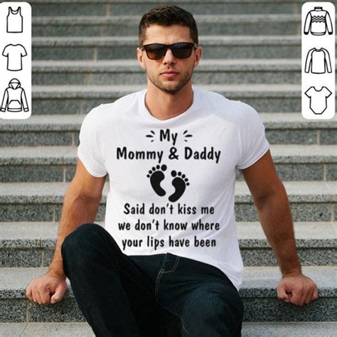 My Mommy And Daddy Said Dont Kiss Me We Dont Know Where Your Lips Shirt