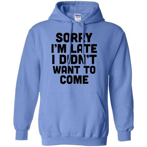 sorry i m late i didn t want to come pullover hoodie 8 oz sport grey s