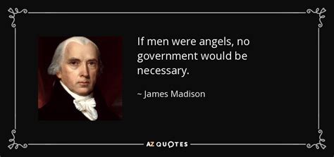 James Madison Quote If Men Were Angels No Government Would Be Necessary