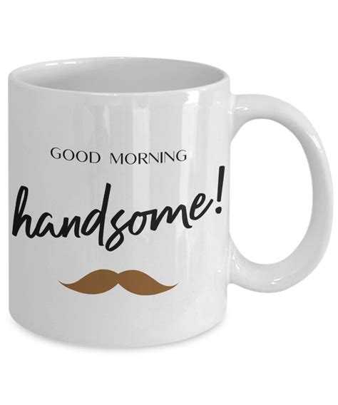 Good Morning Handsome Coffee Mug Perfect Valentine Gift | Etsy