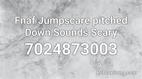 Fnaf Jumpscare Pitched Down Sounds Scary Roblox Id Roblox Music Codes