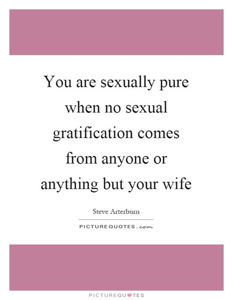 You Are Sexually Pure When No Sexual Gratification Comes From Picture Quotes