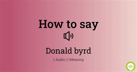 How To Pronounce Donald Byrd