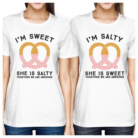 Sweet And Salty Bff Matching White Shirts 365 In Love Cool Shirts