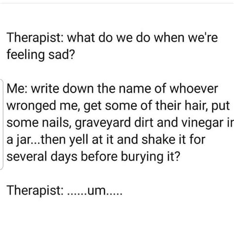 You Should Always Be The Reason Your Therapist Needs A Therapist Funny Therapist Quotes