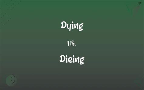 Dying Vs Dieing Whats The Difference