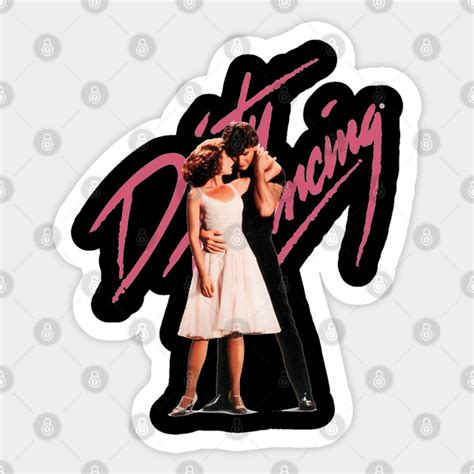 Dirty Dancing Dirty Dancing Sticker Teepublic