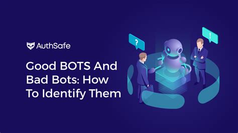 Good Bots And Bad Bots How To Identify Them