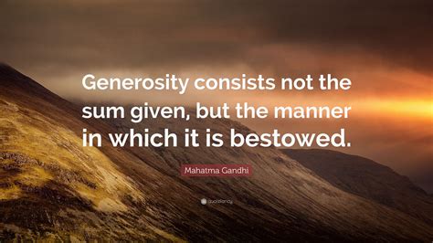Mahatma Gandhi Quote “generosity Consists Not The Sum Given But The