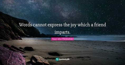 Words Cannot Express The Joy Which A Friend Imparts Quote By Saint