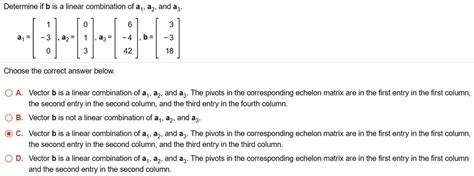 Solved Determine If B Is Linear Combination Of A1a2 And A3 42 18