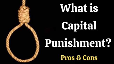 What Is Capital Punishment What Are The Pros And Cons Of Capital