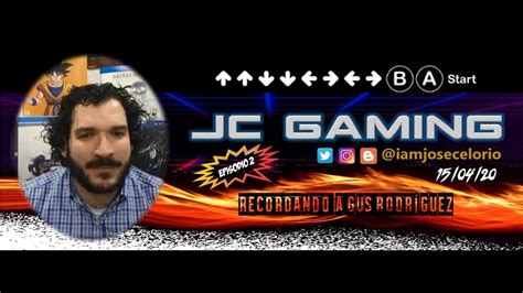 Jc Gaming Episodio 2 Recordando A Gus Rodríguez Youtube