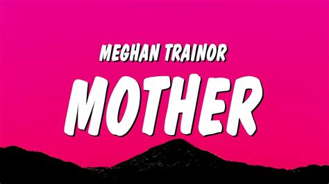 Meghan Trainor Mother Lyrics I Am Your Mother You Listen To Me