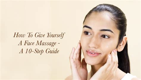 How To Give Yourself A Face Massage A 10 Step Guide Kama Ayurveda